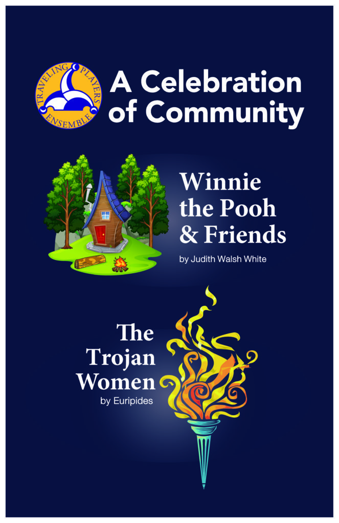 join us for performances of Winnie the Pooh and the Trojan Women!